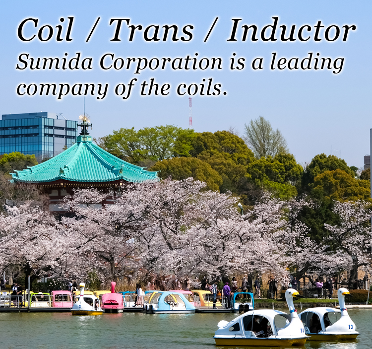 Coil / Trans / Inductor Sumida Corporation is a leading 
company of the coils.